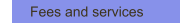 Fees and services